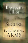 Secure in the Everlasting Arms - Elisabeth Elliot