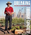 Breaking Through Concrete: Building an Urban Farm Revival - David Hanson, Edwin Marty, Mark Winne, Michxe6l Hanson