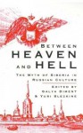 Between Heaven and Hell: The Myth of Siberia in Russian Culture - Galya Diment, Yuri Slezkine