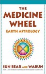 The Medicine Wheel: Earth Astrology - Sun Bear, Wabun Wind