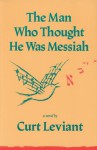 The Man Who Thought He Was Messiah: A Novel - Curt Leviant