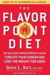 The Flavor Point Diet: The Delicious, Breakthrough Plan to Turn Off Your Hunger and Lose the Weight for Good - David L. Katz, Catherine S. Katz