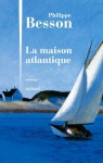 La Maison Atlantique - Philippe Besson