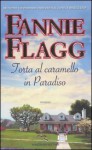 Torta al caramello in Paradiso - Fannie Flagg, Olivia Crosio