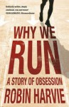 Why We Run: A Story of Obsession - Robin Harvie