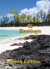 The Elusive Beaches Of Eleuthera ~ eBook Edition (Geezer Guides Travel) - Geoff Wells, Vicky Wells