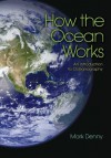 How the Ocean Works: An Introduction to Oceanography - Mark Denny