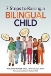 7 Steps to Raising a Bilingual Child - Naomi Steiner, Susan L Hayes