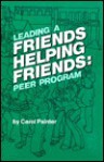 Leading a Friends Helping Friends Peer Program - Carol Painter, Don L. Sorenson