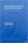 Sustainability and Security Within Liberal Societies: Learning to Live with the Future - Stephen Gough