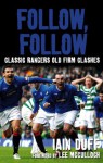 Follow, Follow: Classic Rangers Old Firm Clashes - Iain Duff