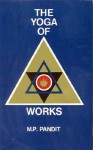 The Yoga of Works - M.P. Pandit