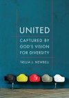 United: Captured by God's Vision for Diversity - Trillia J. Newbell