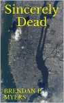 Sincerely Dead - Brendan P. Myers