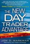 The New Day Trader Advantage: Sane, Smart, and Stable--Finding the Daily Trades That Will Make You Rich - Jon D. Markman