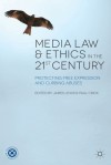 Media Law and Ethics in the 21st Century: Protecting Free Expression and Curbing Abuses - James Lewis, Paul Crick