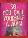 So You Call Yourself a Man (MP3 Book) - Carl Weber, Bevessord Bennet, Robert Jason Jackson, Marc D. Johnson