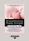 Breastfeeding Made Simple: Seven Natural Laws for Nursing Mothers (Easyread Large Edition) - Nancy Mohrbacher