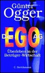 Die EGO AG. Überleben in der Betrüger- Wirtschaft. - Günter Ogger