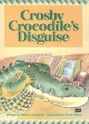Crosby Crocodile's Disguise - Marcia Vaughan, Philip Webb