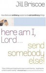 Here am I, Lord . . . Send Somebody Else - Jill Briscoe