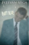 Baby Blue - Estevan Vega
