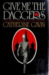 Give Me the Daggers - Catherine Gavin