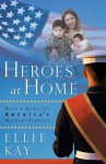 Heroes at Home: Help & Hope for America's Military Families - Ellie Kay