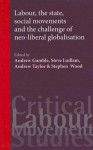 Labour, the State, Social Movements & the Challenge of Neo-Liberal Globalisation - Stephen J. Wood, Andrew Gamble, Steve Ludlam, Andrew Taylor