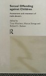 Sexual Offending Against Children: Assessment and Treatment of Male Abusers - Tony Morrison, Marcus Erooga, Richard Beckett