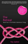 The Retreat - Book Two in The Perfect Submissive Trilogy - Kay Jaybee