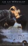 Child of War, Woman of Peace - Le Ly Hayslip