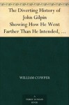 The Diverting History of John Gilpin Showing How He Went Farther Than He Intended, and Came Safe Home Again - William Cowper, Randolph Caldecott