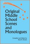 Original Middle School Scenes & Monologues - Kent R. Brown, Kerri Kochanski