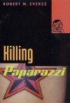 Killing Paparazzi - Robert Eversz