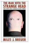 The Man with the Strange Head and Other Early Science Fiction Stories - Miles J. Breuer, Michael R. Page