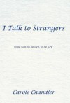 I Talk to Strangers: To Be Sure, to Be Sure, to Be Sure - Carole Chandler