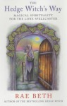 The Hedge Witch's Way: Magical Spirituality for the Lone Spellcaster - Rae Beth