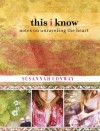 This I Know: Notes on Unraveling the Heart - Susannah Conway