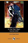 In Her Own Right (Illustrated Edition) (Dodo Press) - John Reed Scott, Clarence F. Underwood