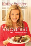 Veganist: Lose Weight, Get Healthy, Change the World - Kathy Freston