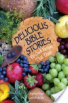 Delicious Bible Stories: No Cook Recipes That Teach - Daphna Flegal, Leedell Stickler