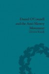 Daniel O'connell And The Anti Slavery Movement: The Saddest People The Sun Sees - Christine Kinealy