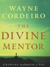 The Divine Mentor: Growing Your Faith as You Sit at the Feet of the Savior - Wayne Cordeiro