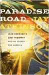 Paradise Road: Jack Kerouac's Lost Highway and My Search for America - J. Atkinson