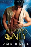 The Alpha's Only - Amber Kell