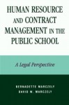 Human Resource and Contract Management in the Public School: A Legal Perspective - Bernadette Marczely