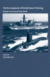 The Development of British Naval Thinking: Essays in Memory of Bryan Ranft - Geoffrey Till