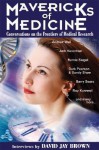 Mavericks of Medicine: Exploring the Future of Medicine with Andrew Weil, Jack Kevorkian, Bernie Siegel, Ray Kurzweil & Others - David Jay Brown