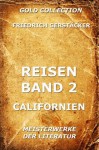 Reisen, Zweiter Band - Californien (Kommentierte Gold Collection) (German Edition) - Friedrich Gerstäcker